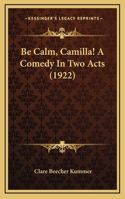 Be Calm, Camilla! A Comedy In Two Acts (1922) 1169102727 Book Cover