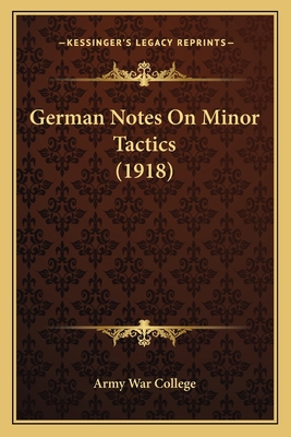 German Notes On Minor Tactics (1918) 1165409046 Book Cover