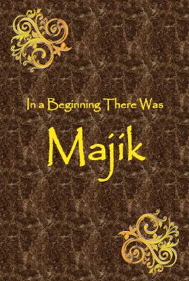 In a Beginning There Was Majik 0982579314 Book Cover