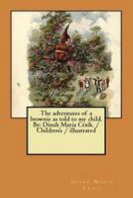The adventures of a brownie as told to my child... 1984944002 Book Cover