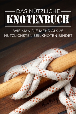 Das Nützliche Knotenbuch: Wie man die mehr als ... [German] 1922649872 Book Cover