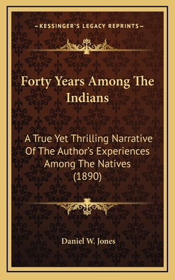 Forty Years Among The Indians: A True Yet Thril... 1164399640 Book Cover