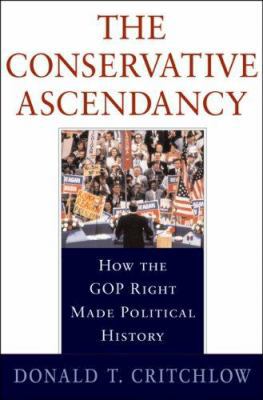 The Conservative Ascendancy: How the GOP Right ... 0674026209 Book Cover