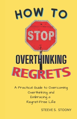 How to Stop Overthinking Regrets: A Practical G... B0CP2JD2RF Book Cover