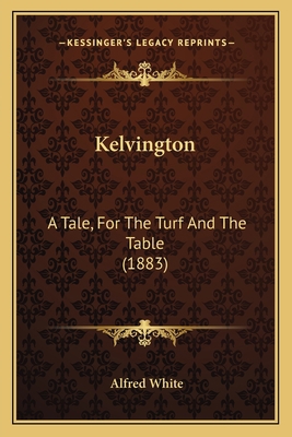 Kelvington: A Tale, For The Turf And The Table ... 1164891804 Book Cover