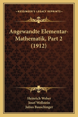 Angewandte Elementar-Mathematik, Part 2 (1912) [German] 1168161614 Book Cover