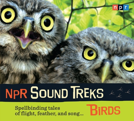 NPR Sound Treks: Birds: Spellbinding Tales of F... 1615730605 Book Cover