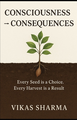 Consciousness → Consequences: Awareness E... B0FV4Q5S4D Book Cover