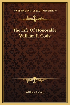 The Life Of Honorable William F. Cody 1169298451 Book Cover