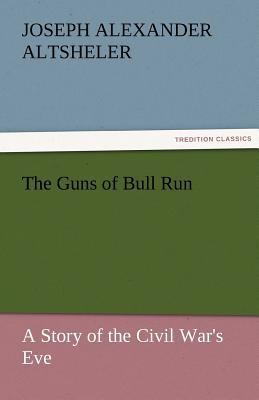 The Guns of Bull Run a Story of the Civil War's... 3842452713 Book Cover