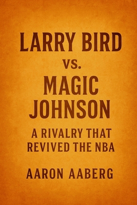 Larry Bird vs. Magic Johnson: A Rivalry That Re... 1923545086 Book Cover