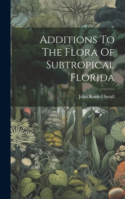 Additions To The Flora Of Subtropical Florida 1020973706 Book Cover