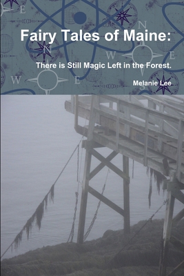 Fairy Tales of Maine: There is Still Magic Left... 1365441989 Book Cover