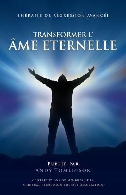 Transformer l'âme Eternelle - Thérapie de régre... [French] 0992924804 Book Cover