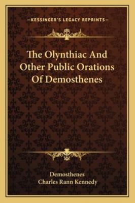 The Olynthiac And Other Public Orations Of Demo... 116310177X Book Cover