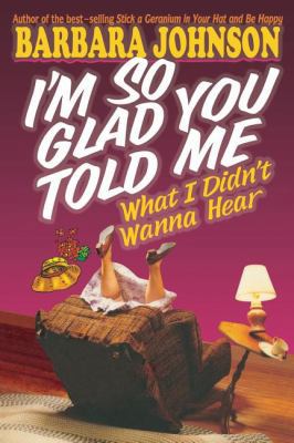 I'm So Glad You Told Me What I Didn't Wanna Hear 0849936543 Book Cover