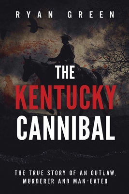 The Kentucky Cannibal: The True Story of an Out... B089266X7V Book Cover