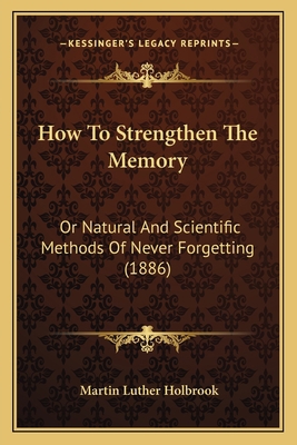 How To Strengthen The Memory: Or Natural And Sc... 1165374056 Book Cover