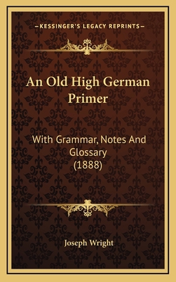 An Old High German Primer: With Grammar, Notes ... 1165963825 Book Cover