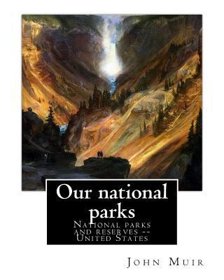 Our national parks, By John Muir: John Muir ( A... 1536947091 Book Cover