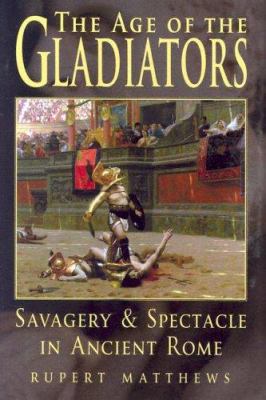 The Age of the Gladiators: Savagery & Spectacle... 0785818596 Book Cover