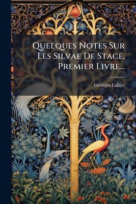 Quelques Notes Sur Les Silvae De Stace, Premier... [French] 1275345387 Book Cover
