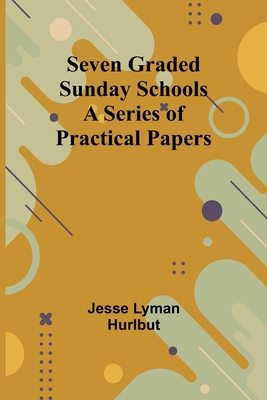 Seven Graded Sunday Schools: A Series of Practi... 9357973788 Book Cover