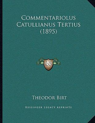 Commentariolus Catullianus Tertius (1895) [Latin] 1165365928 Book Cover