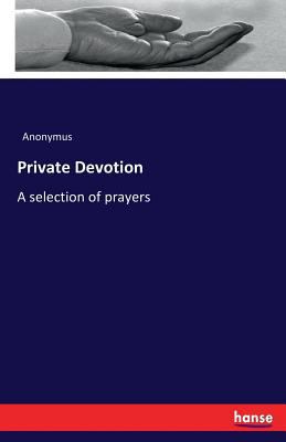 Private Devotion: A selection of prayers 3742857983 Book Cover