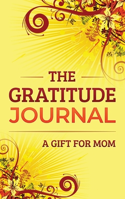 The Gratitude Journal: A Gift for Mom 1952358213 Book Cover