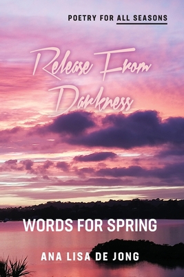Release From Darkness: Words for Spring 1988557763 Book Cover