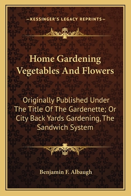 Home Gardening Vegetables And Flowers: Original... 1163765856 Book Cover