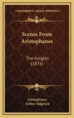 Scenes From Aristophanes: The Knights (1876) 1168827892 Book Cover