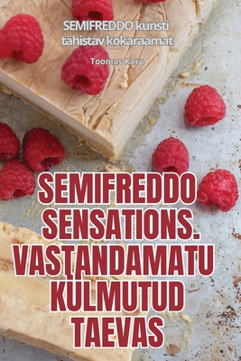 Semifreddo Sensations. Vastandamatu Külmutud Ta... [Estonian] 1835834930 Book Cover
