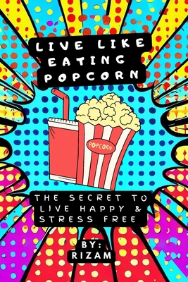 Live like eating popcorn: The Secret to live ha... B0CHCTGMDR Book Cover