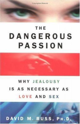 The Dangerous Passion: Why Jealousy is as Neces... 0684850818 Book Cover