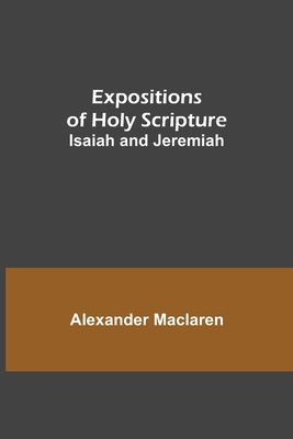 Expositions of Holy Scripture: Isaiah and Jeremiah 9355341148 Book Cover