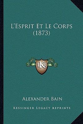 L'Esprit Et Le Corps (1873) [French] 1167599500 Book Cover