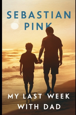 My last week with Dad B0D2666HMG Book Cover