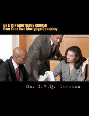 Be A Top Mortgage Broker - Own Your Own Mortgag... 1463664923 Book Cover