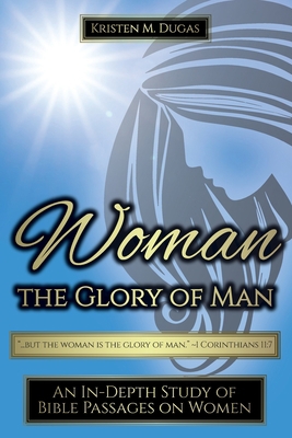 Woman - The Glory of Man 0578836920 Book Cover