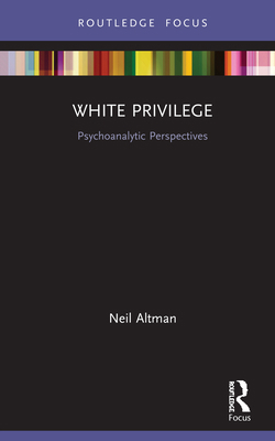 White Privilege: Psychoanalytic Perspectives 0367503506 Book Cover