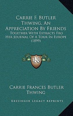 Carrie F. Butler Thwing, An Appreciation By Fri... 1165376822 Book Cover
