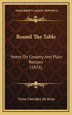 Round The Table: Notes On Cookery And Plain Rec... 1167110536 Book Cover