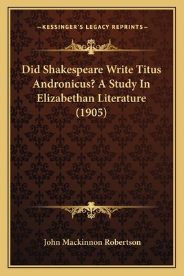 Did Shakespeare Write Titus Andronicus? A Study... 1164620908 Book Cover