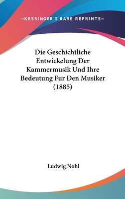 Die Geschichtliche Entwickelung Der Kammermusik... [German] 1161237275 Book Cover