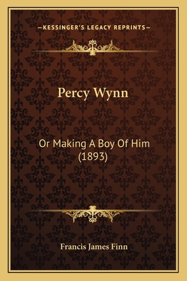 Percy Wynn: Or Making A Boy Of Him (1893) 1166600556 Book Cover