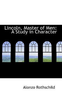 Lincoln, Master of Men: A Study in Character 1116481545 Book Cover