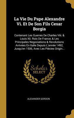 La Vie Du Pape Alexandre Vi. Et De Son Fils Ces... [French] 0274401207 Book Cover