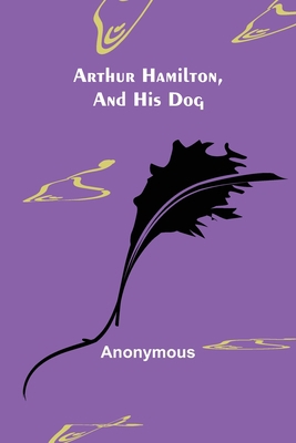 Arthur Hamilton, and His Dog 9355892292 Book Cover